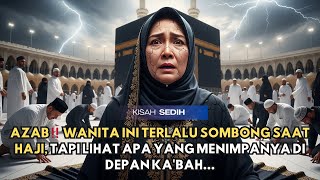 AZAB‼️ Wanita Ini Terlalu Sombong Saat Haji, Tapi Lihat Apa yang Menimpanya di Depan Ka'bah…