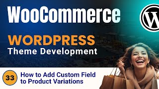 Wordpress WooCommerce Theme Development Tutorials #33 How to Add Custom Field to Product Variations