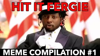 Hit It Fergie - Meme Compilation