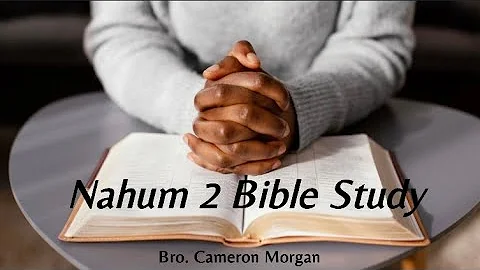 Nahum Chapter 2 Explained | Brother Cam Bible Study on the Fall of Nineveh & God's Sovereignty