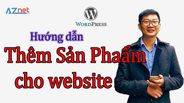 Hướng dẫn cách Đăng sản phẩm lên website WordPress - Trương Đình Nam