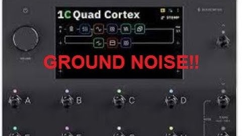 Neural DSP Quad Cortex Noise Issue