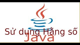 Java2 - Lab2.1 - Sử dụng hằng số trong java