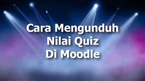 Cara mengunduh nilai Quiz di Moodle