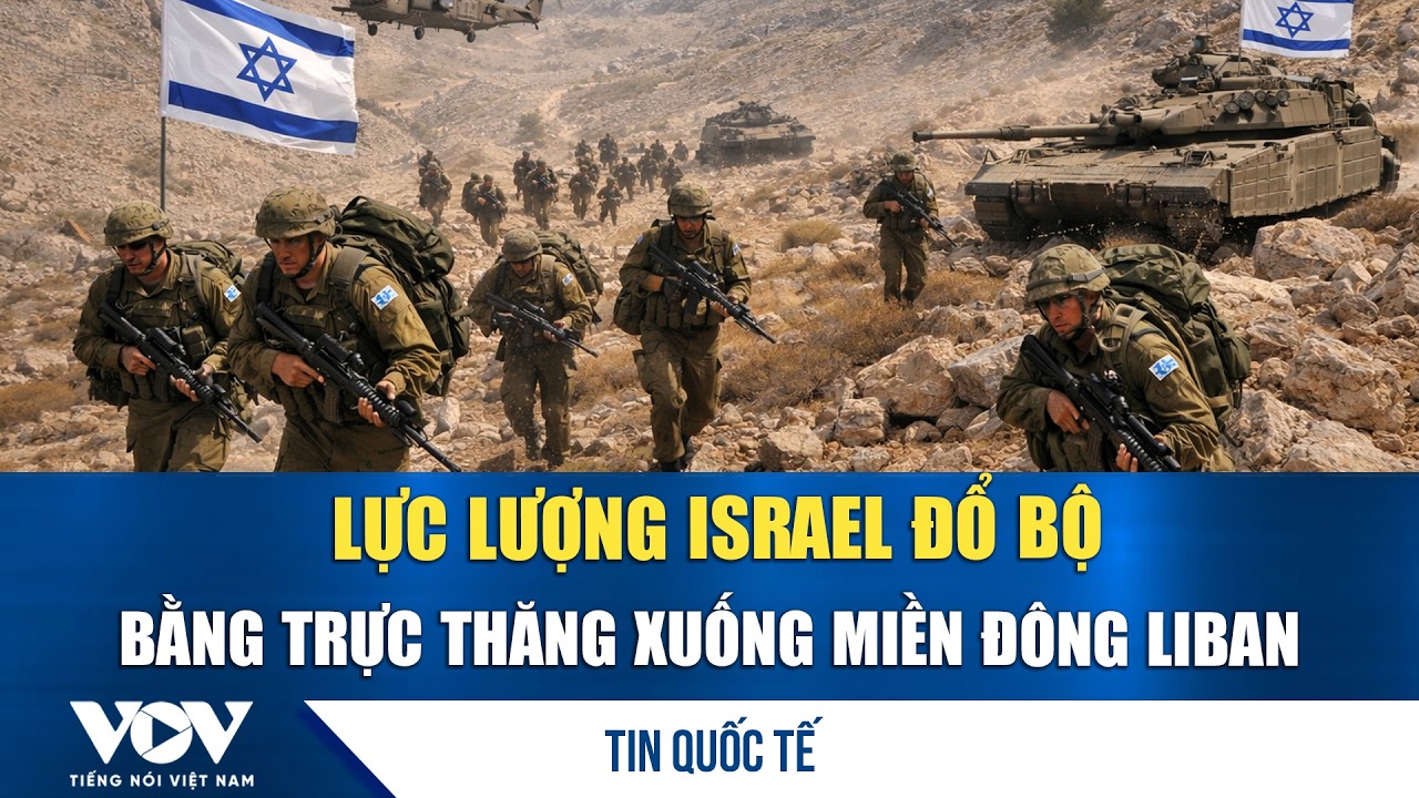 Lực lượng Israel đổ bộ bằng trực thăng xuống miền Đông Liban | VOV