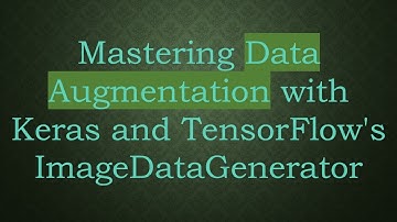 Mastering Data Augmentation with Keras and TensorFlow
