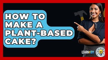 How To Make A Plant-Based Cake? - LearnToDIY360.com