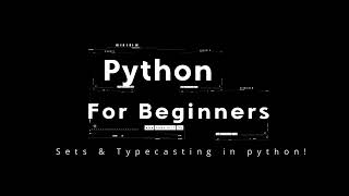 Python for Beginners - Sets & Typecasting in python Explained!