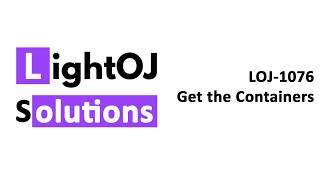 LightOJ-1076 || Get the Containers (Explanation in Bangla)