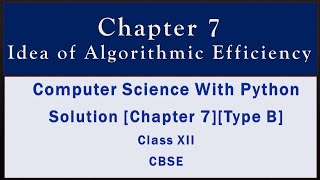 Solutions Ch-7(Type B)Idea of Algorithmic efficiency[Comp.Sc. Python by Sumita Arora][Class 12]CBSE