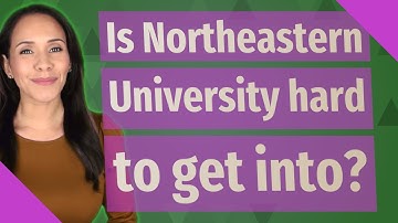 Is Northeastern University hard to get into?