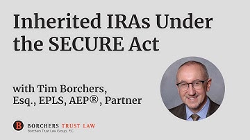 Inherited IRAs Under the SECURE Act | Estate Planning | Borchers Trust Law