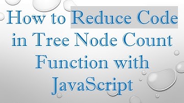 How to Reduce Code in Tree Node Count Function with JavaScript