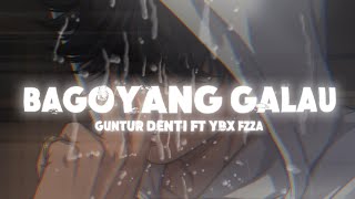 Download lagu BAGOYANG GALAU - GUNTUR DENTI FT YBX FZZA 2026!!!