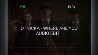 Otnicka - Where Are You [Edit Audio] Pt.2