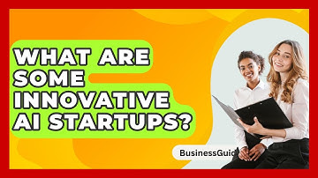 What Are Some Innovative AI Startups? - BusinessGuide360.com