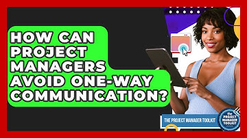 How Can Project Managers Avoid One-way Communication? - The Project Manager Toolkit