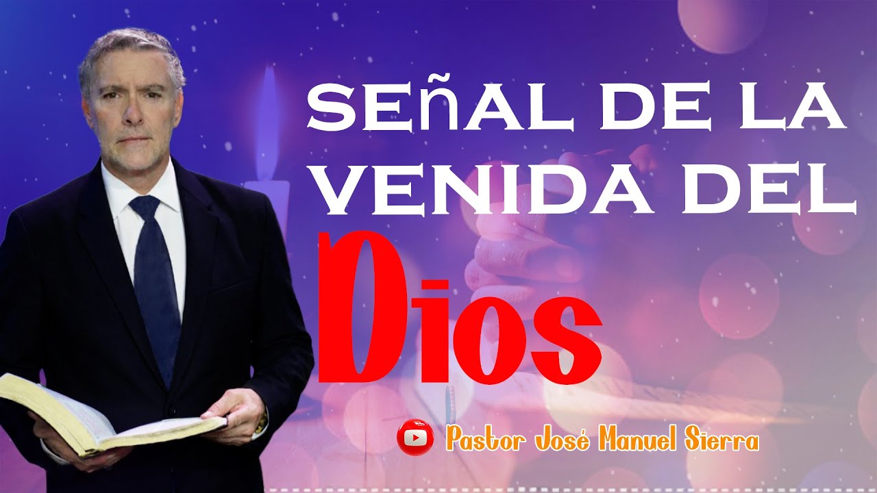 Señal de la venida del Dios | Pastor José Manuel Sierra