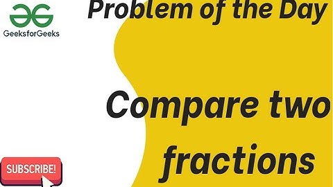 Compare Two Fractions | GFG POTD | 21-06-24 | #coding #code