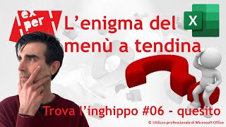 EXCEL – TRUCCHI E SEGRETI: 🎪 Trova l’inghippo #006: L'enigma del menù a tendina – quesito