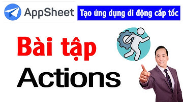 Bài tập Action trong App Sheet - Tạo ứng dụng di động