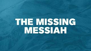 The Missing Messiah