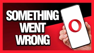 How to Fix Opera Browser Something Went Wrong - Android & Ios | Final Solution
