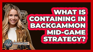 What Is Containing In Backgammon Mid-game Strategy? - The Board Game Xpert