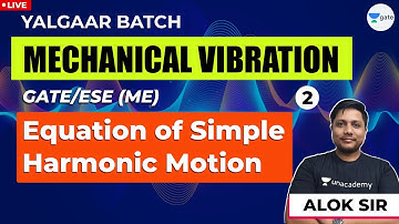 Equation of Simple Harmonic Motion | Mechanical Vibration | Lec 2 | GATE 2021 ME Exam