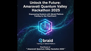 Training on Qbraid platform for empowering students to Final Event of  Quantum Valley Hackathon 2025
