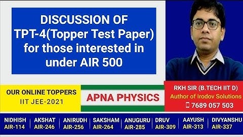 DISCUSSION OF TPT-4(Topper Test Paper) for those interested in under AIR 500 by RKH SIR(B.TECH IITD)