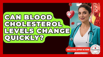 Can Blood Cholesterol Levels Change Quickly? | Cholesterol Support Network