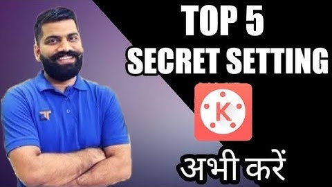 Top 5 secret setting for kinemaster app || Tutorial 2020