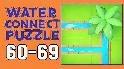WATER CONNECT PUZZLE – Level 60,61,62,63,64,65,66,67,68,69