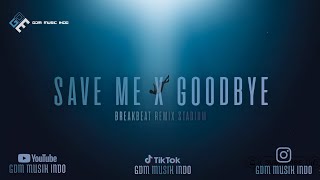 SAVE ME X GOODBYE CLASSIC BREAKBEAT REMIX | GDM MUSIK INDO REMIX 