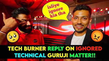 @TechBurner REPLY ON IGNORED @TechnicalGuruji MATTER 🤯, Tech Burner Ignored Technical Guruji 😱