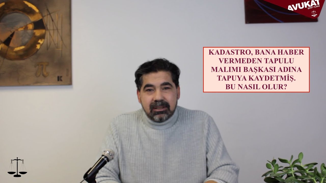 KADASTRO, BANA HABER VERMEDEN TAPULU MALIMI BAŞKASI ADINA TAPUYA KAYDETMİŞ. BU NASIL OLUR?