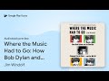Where the Music Had to Go: How Bob Dylan and… by Jim Windolf · Audiobook preview