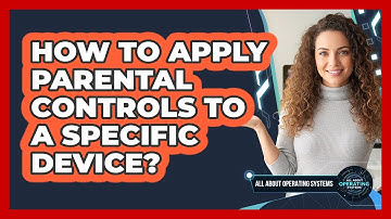 How To Apply Parental Controls To A Specific Device?