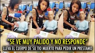 Mujer lleva EL CUERPO de SU TÍO MUERTO para pedir UN PRÉSTAMO al BANCO!