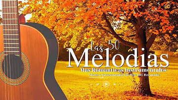 Las 50 Melodias Mas Romanticas Instrumentales - Musica Instrumental De Oro Del Recuerdo