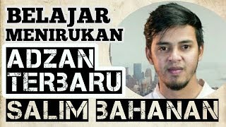 TUTORIAL ADZAN TERBARU SALIM BAHANAN #MERDU