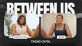 “I’m Trying To Be Your Friend & Your Mum” | BETWEEN US