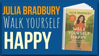 Walk Yourself Happy — The Power of Walking Explained (Julia Bradbury Summary)