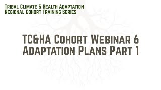 TC&HA Cohort Webinar 6   Adaptation Plans Part 1