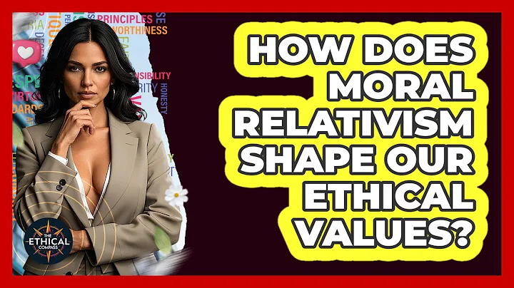 How Does Moral Relativism Shape Our Ethical Values? - The Ethical Compass
