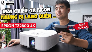 Epson Tz2800 4K, khá ngon nhưng bị lãng quên lâu nay, h/ảnh miễn chê nhưng công nghệ thì chẳng có gì