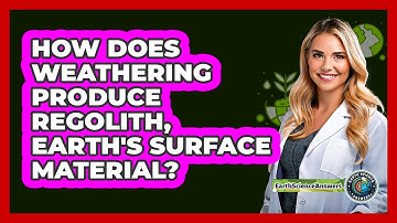 How Does Weathering Produce Regolith, Earth