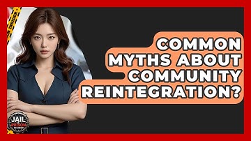 Common Myths About Community Reintegration? - Jail & Prison Insider