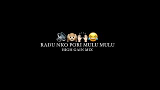 RADU NKO PORI MULU MULU 😂🙉🔊 | HIGH GAIN | FULL COMPITITION SONG | DEEJAYSOPYA